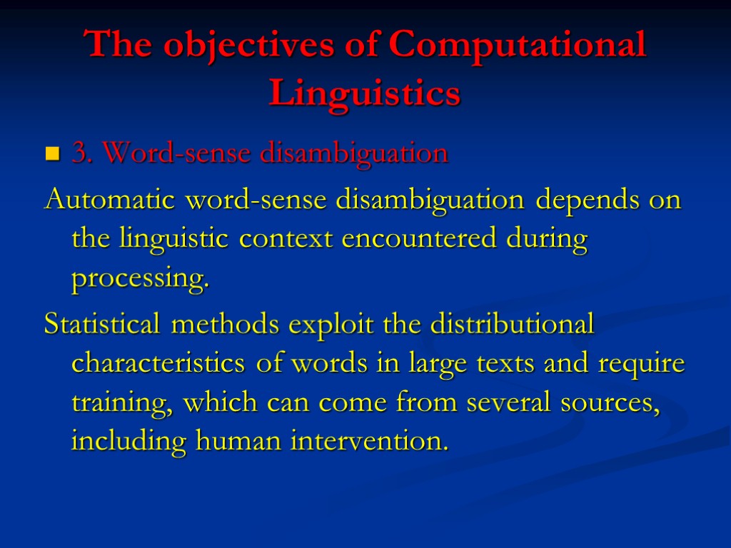 The objectives of Computational Linguistics 3. Word-sense disambiguation Automatic word-sense disambiguation depends on the